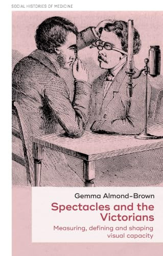 Spectacles and the Victorians (Measuring, defining and shaping visual capacity) by Gemma Almond-Brown, 9781526194855