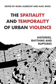 The spatiality and temporality of urban violence (Histories, rhythms and ruptures) by Mara Albrecht, Alke Jenss, 9781526195623