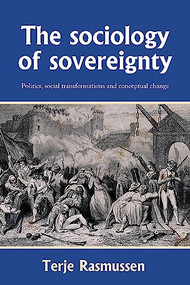 The sociology of sovereignty (Politics, social transformations and conceptual change) by Terje Rasmussen, 9781526195753