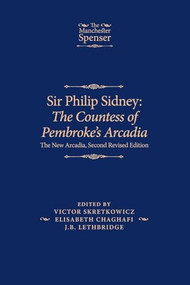 Sir Philip Sidney: <i>The Countess of Pembroke's Arcadia</i> (The New Arcadia, Second Revised Edition) by Victor Skretkowicz, Elisabeth Chaghafi, J. B. Lethbridge, 9781526195463