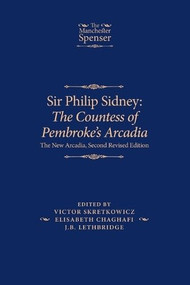 Sir Philip Sidney: <i>The Countess of Pembroke's Arcadia</i> (The New Arcadia, Second Revised Edition) by Victor Skretkowicz, Elisabeth Chaghafi, J. B. Lethbridge, 9781526195463