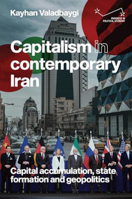 Capitalism in contemporary Iran (Capital accumulation, state formation and geopolitics) by Kayhan Valadbaygi, 9781526195579