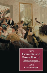 Herminie and Fanny Pereire (Elite Jewish women in nineteenth-century France) by Helen M. Davies, 9781526194923