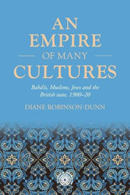 An empire of many cultures (Bahá'ís, Muslims, Jews and the British state, 1900-20) by Diane Robinson-Dunn, 9781526194893