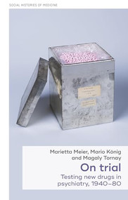 On trial (Testing new drugs in psychiatry, 1940-1980) by Marietta Meier, Mario König, Magaly Tornay, 9781526194824