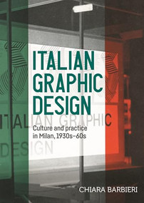 Italian graphic design (Culture and practice in Milan, 1930s-60s) by Chiara Barbieri, 9781526194763