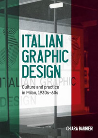 Italian graphic design (Culture and practice in Milan, 1930s-60s) by Chiara Barbieri, 9781526194763