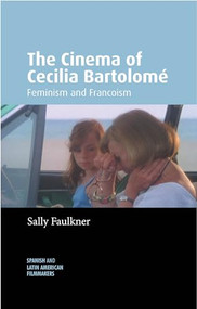 The Cinema of Cecilia Bartolomé (Feminism and Francoism) by Sally Faulkner, 9781526194817