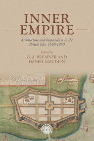 Inner empire (Architecture and Imperialism in the British Isles, 1550-1950) by Daniel Maudlin, Alex Bremner, 9781526194831