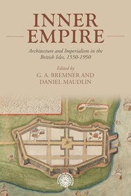 Inner empire (Architecture and Imperialism in the British Isles, 1550-1950) by Daniel Maudlin, Alex Bremner, 9781526194831