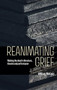 Reanimating grief (Waking the dead in literature, theatre and performance) by William McEvoy, 9781526194695