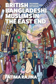 British Bangladeshi Muslims in the East End (The changing landscape of dress and language) by Fatima Rajina, 9781526194947