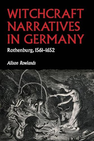 Witchcraft narratives in Germany (Rothenburg, 1561-1652) by Alison Rowlands, 9781526195722