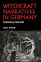 Witchcraft narratives in Germany (Rothenburg, 1561-1652) by Alison Rowlands, 9781526195722