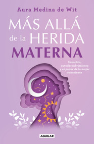 Más allá de la herida materna / Beyond the Maternal Wound (Spanish Edition) by Aura Medina de Wit, 9786073861748