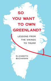 So You Want to Own Greenland? (Lessons from the Vikings to Trump) by Elizabeth Buchanan, 9781685892555