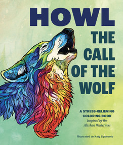 Howl: The Call of the Wolf (A Stress-Relieving Adult Coloring Book Inspired by the Alaskan Wilderness) by Katy Lipscomb, Blue Star Press, 9781963183825