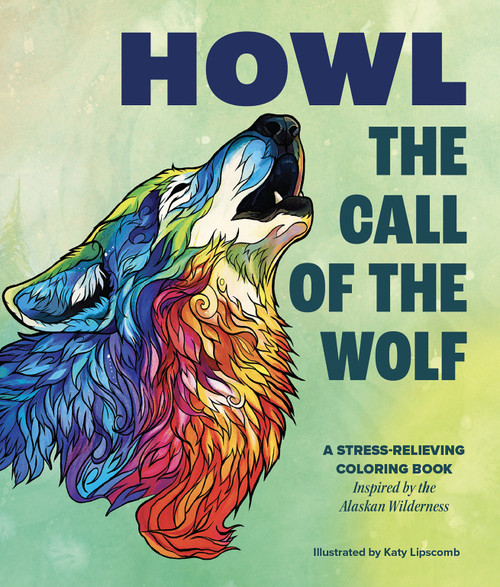 Howl: The Call of the Wolf (A Stress-Relieving Adult Coloring Book Inspired by the Alaskan Wilderness) by Katy Lipscomb, Blue Star Press, 9781963183825