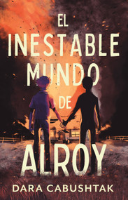 El inestable mundo de Alroy / The Unstable World of Alroy (Spanish Edition) by Dara Cabushtak, 9786073859677