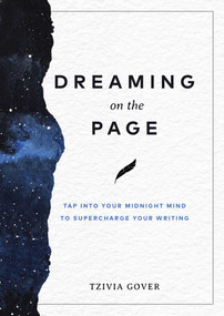 Dreaming on the Page (Tap Into Your Midnight Mind to Supercharge Your Writing) by Tzivia Gover, 9781685550127