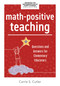 Math-Positive Teaching (Questions and Answers for Elementary Educators (Build confident mathematicians in your classroom.)) by Carrie S. Cutler, Cathy L. Seeley, Jennifer M. Bay-Williams, 9798893740158