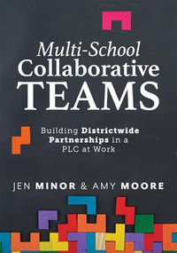 Multi-School Collaborative Teams (Building Districtwide Partnerships in a PLC at Work® (Impactful solutions for educators)) by Jen Minor, Amy Moore, 9781962188692