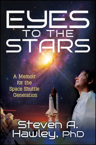 Eyes to the Stars (A Memoir for the Space Shuttle Generation) by Steven Hawley, 9781960259578