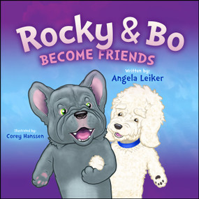 Rocky & Bo Become Friends by Angela Leiker, Corey Hanssen, 9781960259592