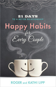 Happy Habits for Every Couple (21 Days to a Better Relationship) by Kathi Lipp, Roger Lipp, 9780736955737