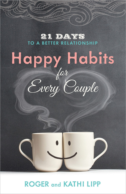 Happy Habits for Every Couple (21 Days to a Better Relationship) by Kathi Lipp, Roger Lipp, 9780736955737