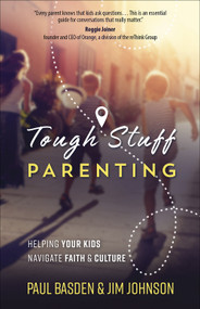 Tough Stuff Parenting (Helping Your Kids Navigate Faith and Culture) by Paul  Basden, Jim Johnson, 9780736975063