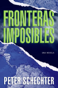 Fronteras Imposibles (Una Novela) (Spanish Edition) by Peter Schechter, 9780061205668