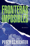 Fronteras Imposibles (Una Novela) (Spanish Edition) by Peter Schechter, 9780061205668