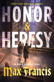 Honor & Heresy (A Gothic Academia Novel) by Max Francis, 9780063425828