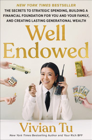 Well Endowed (The Secrets to Strategic Spending, Building a Financial Foundation for You and Your Family, and Creating Lasting Generational Wealth) by Vivian Tu, 9780063452343