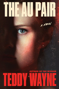 The Au Pair (A Novel) by Teddy Wayne, 9780063457232