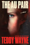 The Au Pair (A Novel) by Teddy Wayne, 9780063457232