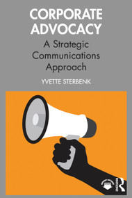 Corporate Advocacy (A Strategic Communications Approach) by Yvette Sterbenk, 9781032595542