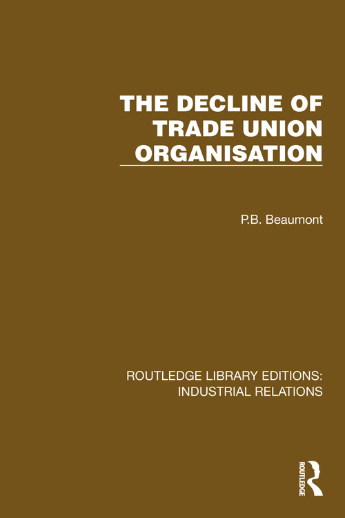 The Decline of Trade Union Organisation by P.B. Beaumont, 9781032845524