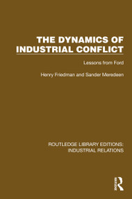 The Dynamics of Industrial Conflict (Lessons from Ford) by Henry Friedman, Sander Meredeen, 9781032848082