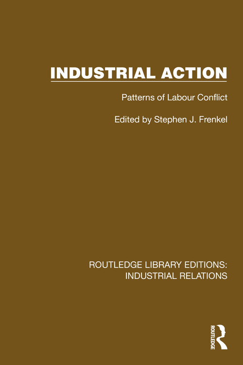 Industrial Action (Patterns of Labour Conflict) by Stephen J. Frenkel, 9781032848594