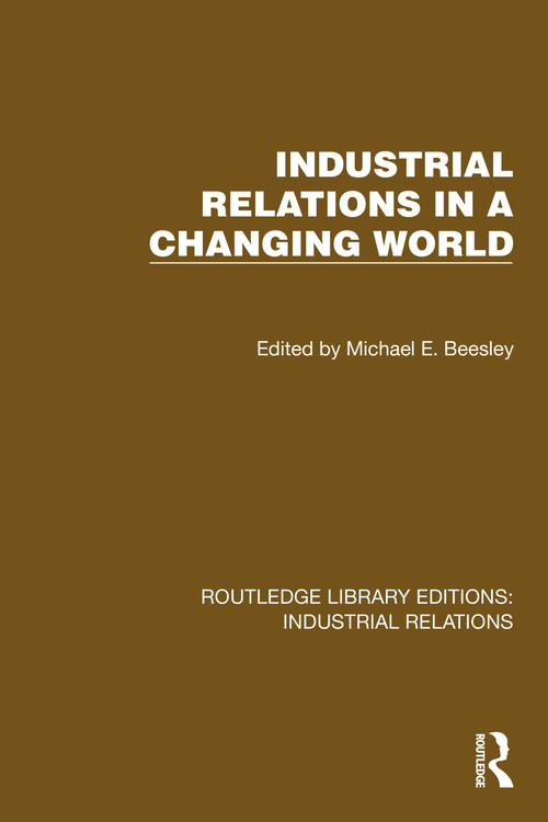 Industrial Relations in a Changing World by Michael E. Beesley, 9781032817309