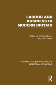 Labour and Business in Modern Britain by Charles Harvey, John Turner, 9781032849010