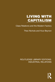 Living with Capitalism (Class Relations and the Modern Factory) by Theo Nichols, Huw Beynon, 9781032807287