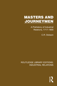 Masters and Journeymen (A Prehistory of Industrial Relations, 1717-1800) by C.R. Dobson, 9781032803517