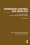 Ownership, Control and Ideology (An Enquiry into Certain Aspects of Modern Business Ideology) by Theo Nichols, 9781032806556