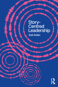 Story-Centred Leadership (Crafting Cultures of Change) by Zoë Arden, 9781032870014