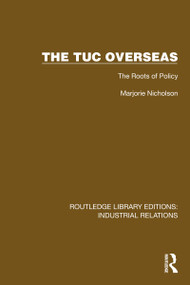 The TUC Overseas (The Roots of Policy) by Marjorie Nicholson, 9781032849782