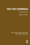 The TUC Overseas (The Roots of Policy) by Marjorie Nicholson, 9781032849782
