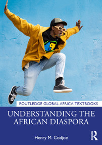 Understanding the African Diaspora by Henry M. Codjoe, 9781032613970